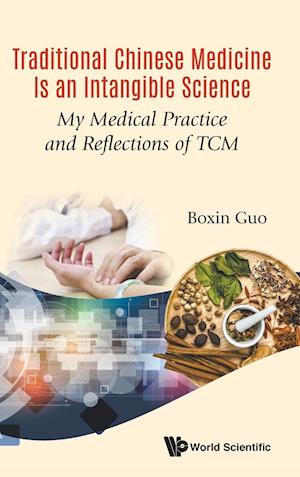 Traditional Chinese Medicine Is An Intangible Science: My Medical Practice And Reflections Of Tcm