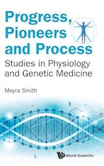 Progress, Pioneers And Process: Studies In Physiology And Genetic Medicine