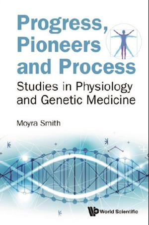 Progress, Pioneers And Process: Studies In Physiology And Genetic Medicine