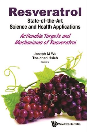 Resveratrol: State-of-the-art Science And Health Applications - Actionable Targets And Mechanisms Of Resveratrol