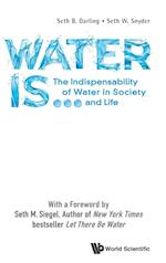 Water Is...: The Indispensability Of Water In Society And Life