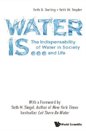 Water Is...: The Indispensability Of Water In Society And Life