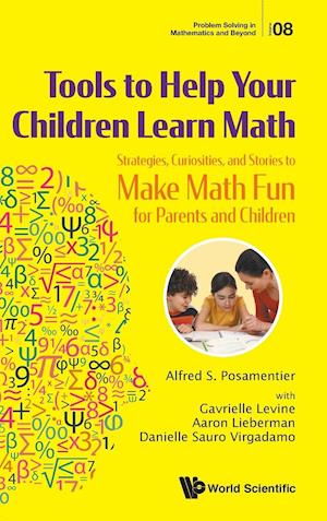 Tools To Help Your Children Learn Math: Strategies, Curiosities, And Stories To Make Math Fun For Parents And Children