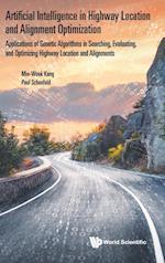 Artificial Intelligence In Highway Location And Alignment Optimization: Applications Of Genetic Algorithms In Searching, Evaluating, And Optimizing Highway Location And Alignments