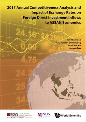 2017 Annual Competitiveness Analysis And Impact Of Exchange Rates On Foreign Direct Investment Inflows To Asean Economies