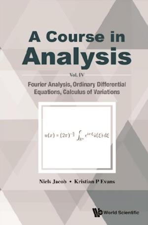 Course In Analysis, A - Vol. Iv: Fourier Analysis, Ordinary Differential Equations, Calculus Of Variations