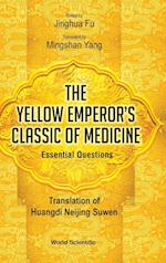 Yellow Emperor's Classic Of Medicine, The - Essential Questions: Translation Of Huangdi Neijing Suwen