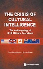 Crisis Of Cultural Intelligence, The: The Anthropology Of Civil-military Operations