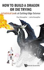 How To Build A Dragon Or Die Trying: A Satirical Look At Cutting-edge Science