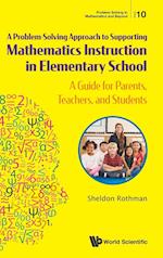 Problem-solving Approach To Supporting Mathematics Instruction In Elementary School, A: A Guide For Parents, Teachers, And Students