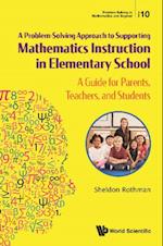 Problem-solving Approach To Supporting Mathematics Instruction In Elementary School, A: A Guide For Parents, Teachers, And Students