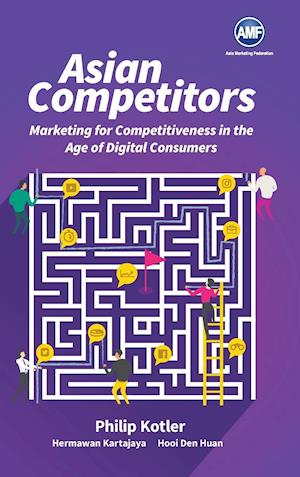 Asian Competitors: Marketing For Competitiveness In The Age Of Digital Consumers