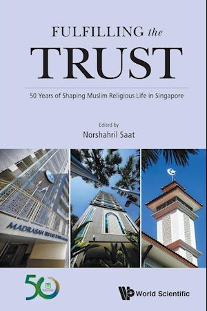 Fulfilling The Trust: 50 Years Of Shaping Muslim Religious Life In Singapore