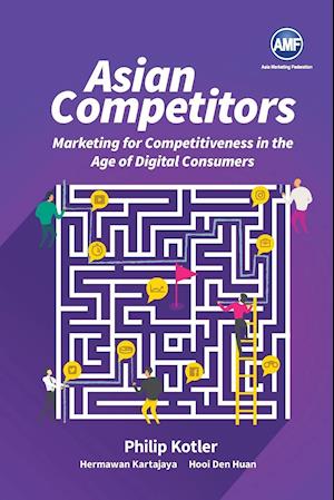 Asian Competitors: Marketing For Competitiveness In The Age Of Digital Consumers