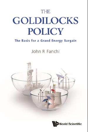 Goldilocks Policy, The: The Basis For A Grand Energy Bargain