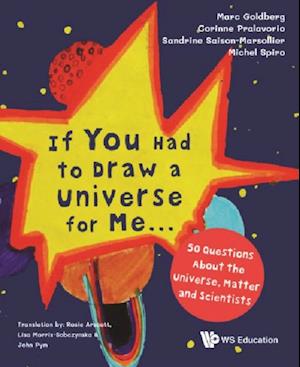 If You Had To Draw A Universe For Me... : 50 Questions About The Universe, Matter And Scientists