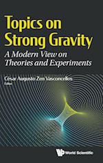 Topics On Strong Gravity: A Modern View On Theories And Experiments