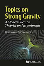 Topics On Strong Gravity: A Modern View On Theories And Experiments