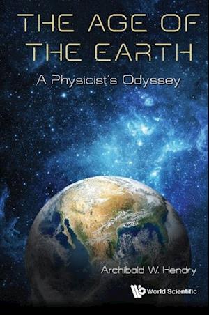 Age Of The Earth, The: A Physicist's Odyssey