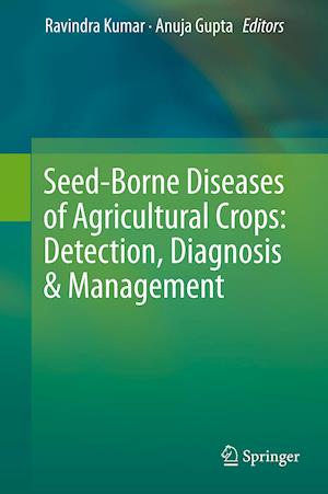 Seed-Borne Diseases of Agricultural Crops: Detection, Diagnosis & Management