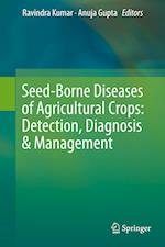 Seed-Borne Diseases of Agricultural Crops: Detection, Diagnosis & Management