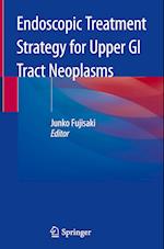 Endoscopic Treatment Strategy for Upper GI Tract Neoplasms