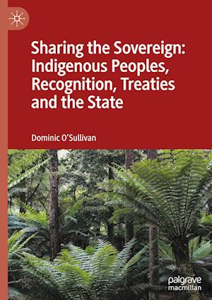 Sharing the Sovereign: Indigenous Peoples, Recognition, Treaties and the State