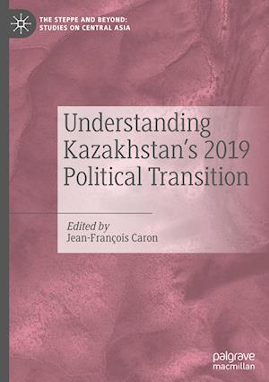 Understanding Kazakhstan's 2019 Political Transition