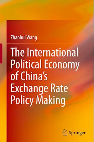 The International Political Economy of China’s Exchange Rate Policy Making