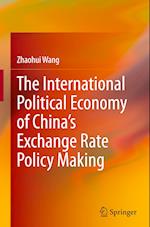 The International Political Economy of China’s Exchange Rate Policy Making