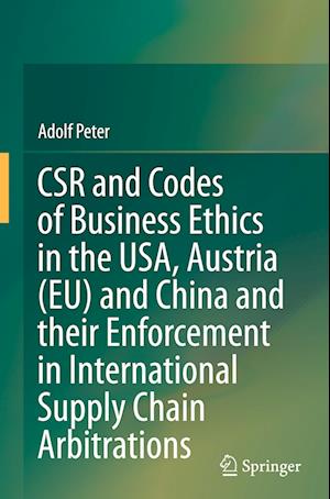 CSR and Codes of Business Ethics in the USA, Austria (EU) and China and their Enforcement in International Supply Chain Arbitrations