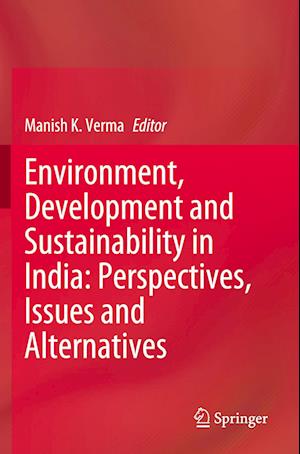 Environment, Development and Sustainability in India: Perspectives, Issues and Alternatives