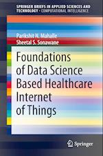 Foundations of Data Science Based Healthcare Internet of Things