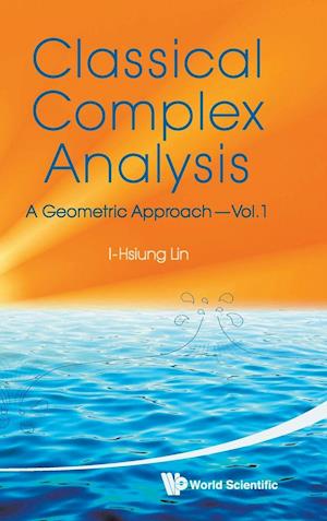 Classical Complex Analysis: A Geometric Approach (Volume 1)