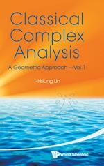 Classical Complex Analysis: A Geometric Approach (Volume 1)