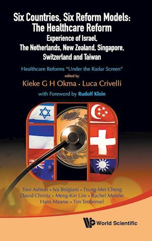 Six Countries, Six Reform Models: The Healthcare Reform Experience Of Israel, The Netherlands, New Zealand, Singapore, Switzerland And Taiwan - Healthcare Reforms "Under The Radar Screen"