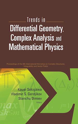 Trends In Differential Geometry, Complex Analysis And Mathematical Physics - Proceedings Of 9th International Workshop On Complex Structures, Integrability And Vector Fields