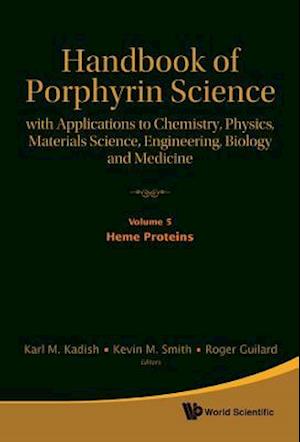 Handbook Of Porphyrin Science: With Applications To Chemistry, Physics, Materials Science, Engineering, Biology And Medicine - Volume 5: Heme Proteins