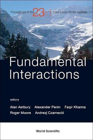 Fundamental Interactions - Proceedings Of The 23rd Lake Louise Winter Institute 2008