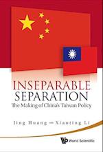 Inseparable Separation: The Making Of China's Taiwan Policy