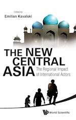 New Central Asia, The: The Regional Impact Of International Actors