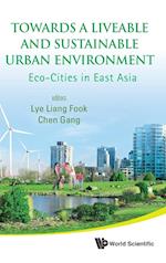 Towards A Liveable And Sustainable Urban Environment: Eco-cities In East Asia