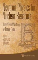 Neutron Physics For Nuclear Reactors: Unpublished Writings By Enrico Fermi