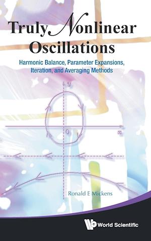 Truly Nonlinear Oscillations: Harmonic Balance, Parameter Expansions, Iteration, And Averaging Methods