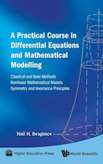 Practical Course In Differential Equations And Mathematical Modelling, A: Classical And New Methods. Nonlinear Mathematical Models. Symmetry And Invariance Principles