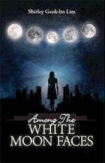 Among the White Moonfaces