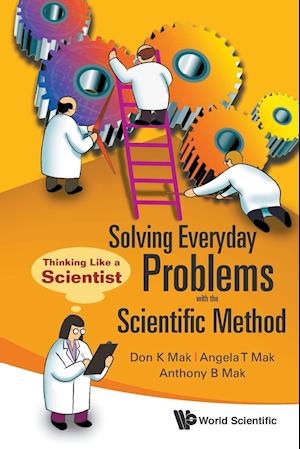 Solving Everyday Problems With The Scientific Method: Thinking Like A Scientist