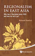 Regionalism In East Asia: Why Has It Flourished Since 2000 And How Far Will It Go?