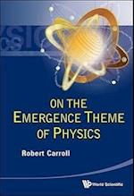 On The Emergence Theme Of Physics