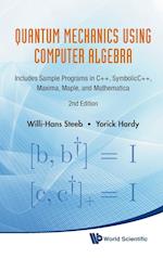 Quantum Mechanics Using Computer Algebra: Includes Sample Programs In C++, Symbolicc++, Maxima, Maple, And Mathematica (2nd Edition)